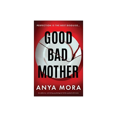 Good Bad Mother - by Anya Mora (Paperback)