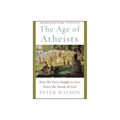 The Age of Atheists - by Peter Watson (Paperback)