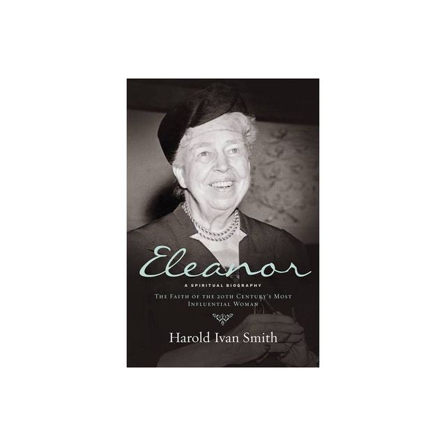 Eleanor: A Spiritual Biography - by Harold Ivan Smith (Paperback)