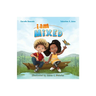 I Am Mixed - (I Am Book) by Garcelle Beauvais & Sebastian A Jones (Hardcover)