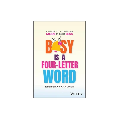 Busy Is a Four-Letter Word - by Kishshana Palmer (Hardcover)