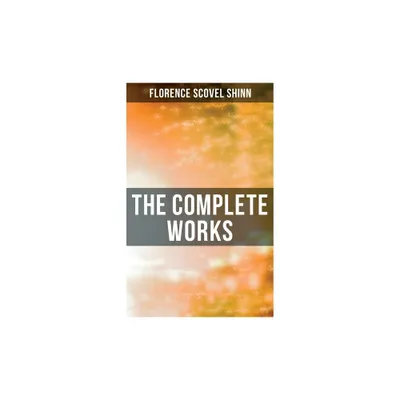 The Complete Works - by Florence Scovel Shinn (Paperback)