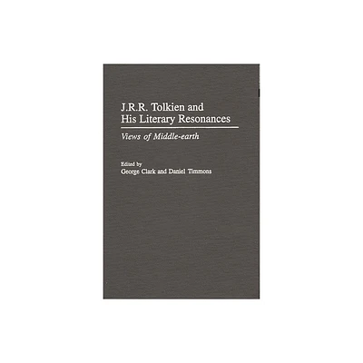 J.R.R. Tolkien and His Literary Resonances - (Contributions to the Study of Science Fiction & Fantasy) by George Clark & Daniel Timmons (Hardcover)