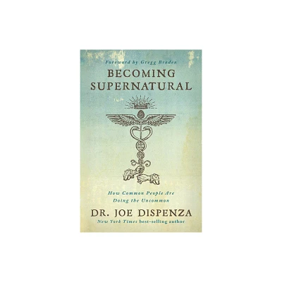 Becoming Supernatural - by Joe Dispenza (Paperback)