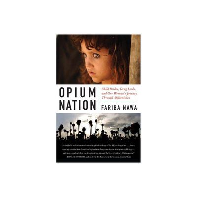 Opium Nation - by Fariba Nawa (Paperback)