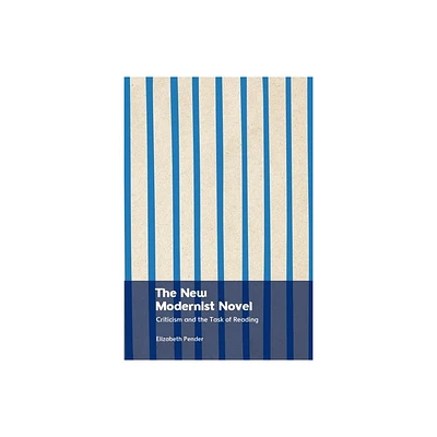 The New Modernist Novel - by Elizabeth Pender (Hardcover)