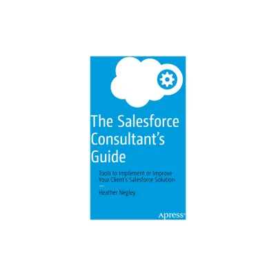 The Salesforce Consultants Guide - by Heather Negley (Paperback)