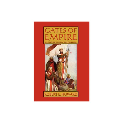 Gates of Empire and Other Tales of the Crusades - by Michael Moorcock & H Beam Piper & Robert E Howard (Hardcover)