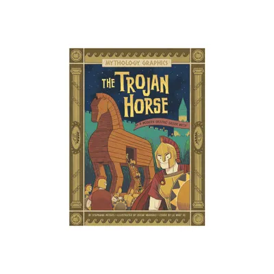 The Trojan Horse - (Mythology Graphics) by Stephanie True Peters (Paperback)