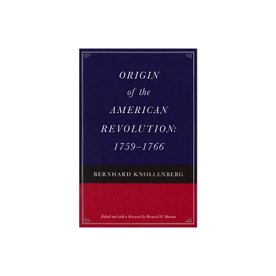 Origin of the American Revolution: 1759-1766 - by Bernhard Knollenberg (Paperback)