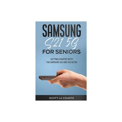 Samsung Galaxy S21 5G For Seniors - by Scott La Counte (Paperback)