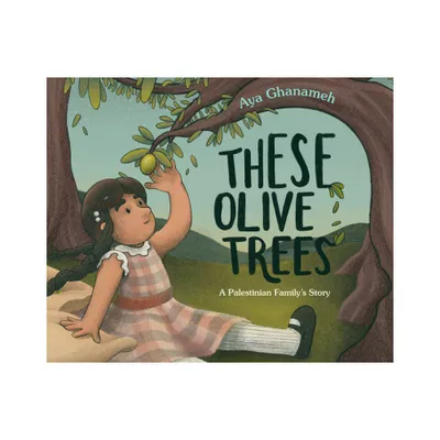 These Olive Trees - by Aya Ghanameh (Hardcover)