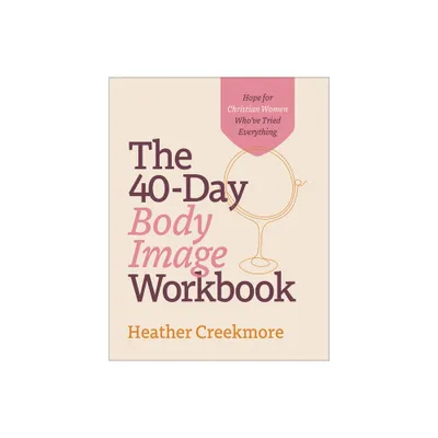 The 40-Day Body Image Workbook - by Heather Creekmore (Paperback)