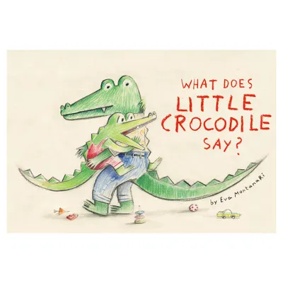 What Does Little Crocodile Say? - by Eva Montanari (Hardcover)