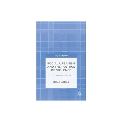 Social Urbanism and the Politics of Violence - by K MacLean (Hardcover)