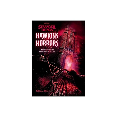 Hawkins Horrors (Stranger Things) :A Collection of Terrifying Tales - by Matthew J. Gilbert (Hardcover)