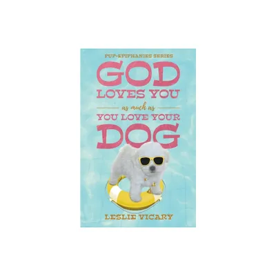 God Loves You as Much as You Love Your Dog - (Pup-Epiphanies) by Leslie Vicary (Paperback)