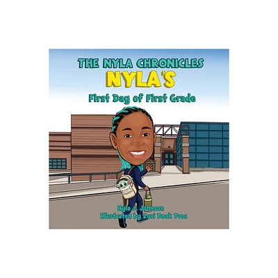 The Nyla Chronicles Nylas First Day of First Grade - by Nyla Johnson (Paperback)