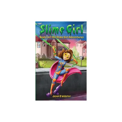 Slime Girl - (Slime Girl Adventures) by Jason D Webster (Paperback)