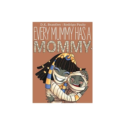 Every Mummy Has a Mommy - by D K Brantley (Hardcover)