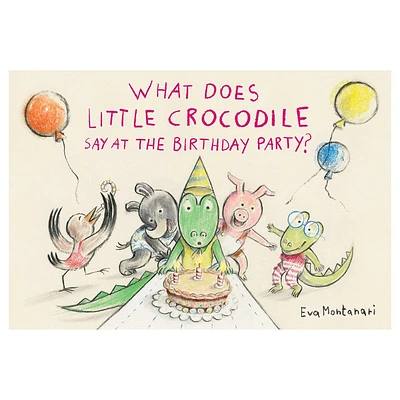 What Does Little Crocodile Say at the Birthday Party? - by Eva Montanari (Hardcover)