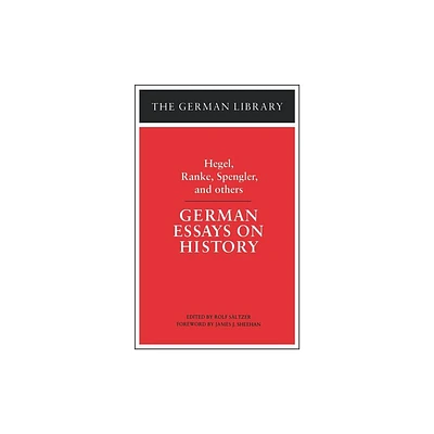 German Essays on History: Hegel, Ranke, Spengler, and Others - (German Library) by Rolf Sltzer (Paperback)