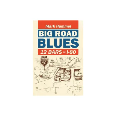 Big Road Blues-12 Bars on I-80 - by Mark Hummel (Paperback)