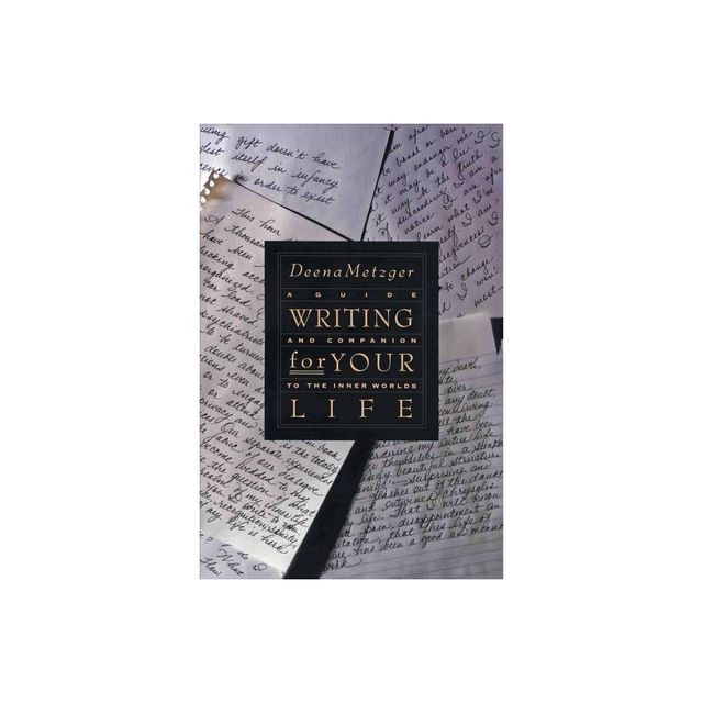 Writing for Your Life - by Deena Metzger (Paperback)