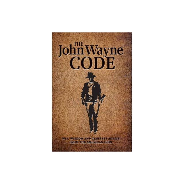 The John Wayne Code - by Media Lab Books & Editors Of The Official John Wayne Magazine (Paperback)