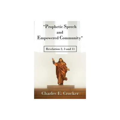 Prophetic Speech and Empowered Community - by Charles E Crocker (Paperback)