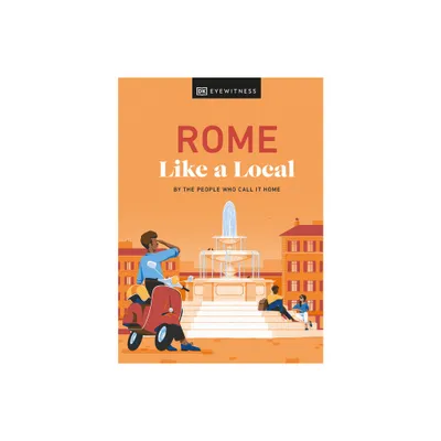 Rome Like a Local - (Local Travel Guide) by Liza Karsemeijer & Emma Law & Federica Rustico & Andrea Strafile & Dk Travel (Hardcover)