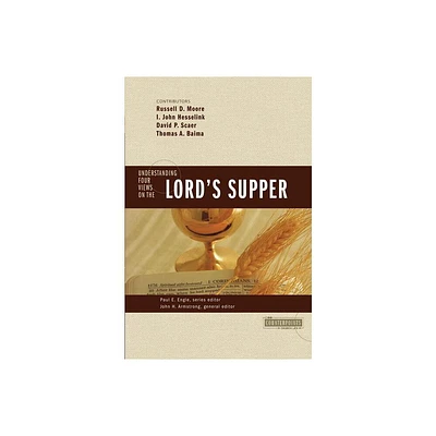 Understanding Four Views on the Lords Supper - (Counterpoints: Church Life) by Zondervan (Paperback)