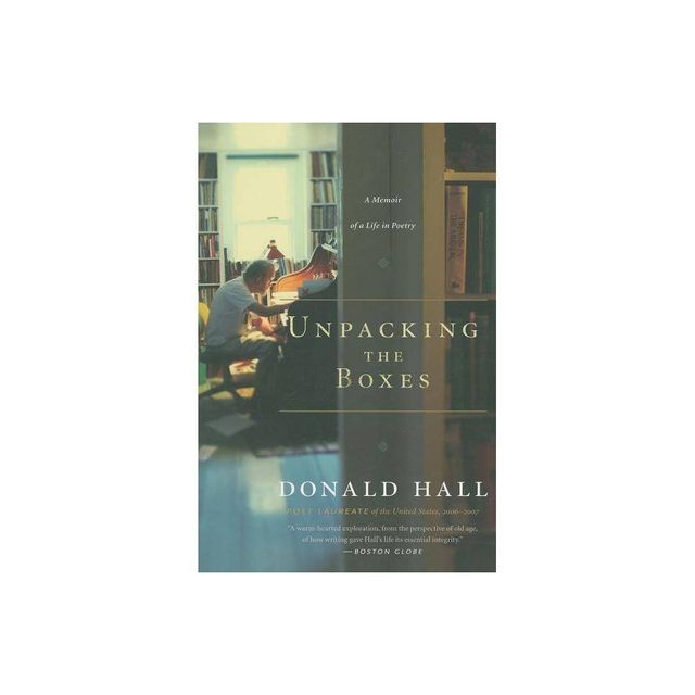 Unpacking the Boxes - by Donald Hall (Paperback)