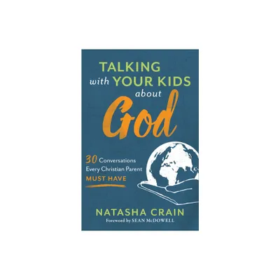 Talking with Your Kids about God - by Natasha Crain (Paperback)