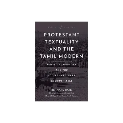 Protestant Textuality and the Tamil Modern - (South Asia in Motion) by Bernard Bate (Paperback)