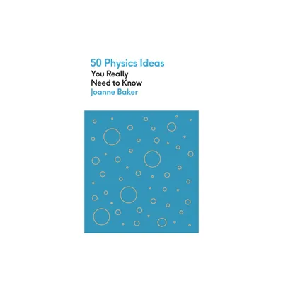 50 Physics Ideas You Really Need to Know - by Joanne Baker (Paperback)