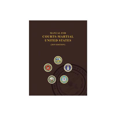 Manual for Courts-Martial, United States 2019 edition - by United States Department of Defense & Jsc Military Justice (Paperback)