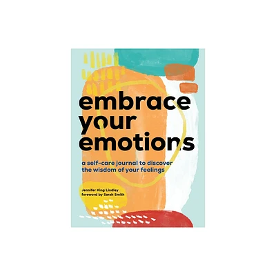 Embrace Your Emotions - by Jennifer King Lindley (Paperback)