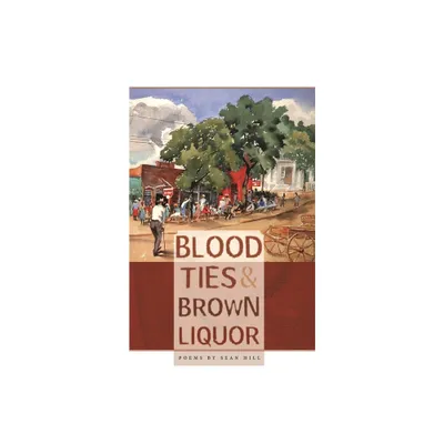 Blood Ties & Brown Liquor - by Sean Hill (Paperback)