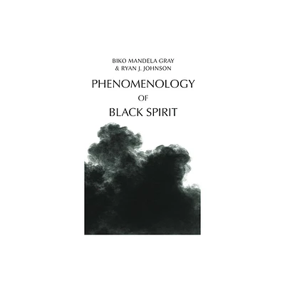 Phenomenology of Black Spirit - by Mandela Biko Gray & Ryan J Johnson (Hardcover)