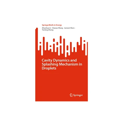 Cavity Dynamics and Splashing Mechanism in Droplets - (Springerbriefs in Energy) by Zhaohao Li & Xiaoyu Wang & Junwei Shen & Yuning Zhang