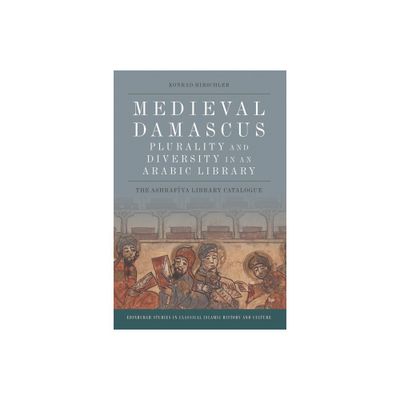 Medieval Damascus: Plurality and Diversity in an Arabic Library - (Edinburgh Studies in Classical Islamic History and Culture) Annotated (Paperback)