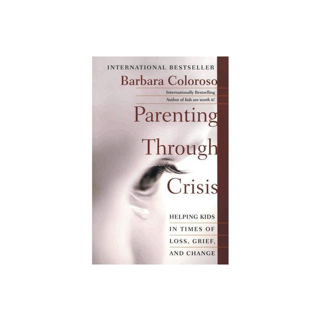 Parenting Through Crisis - by Barbara Coloroso (Paperback)