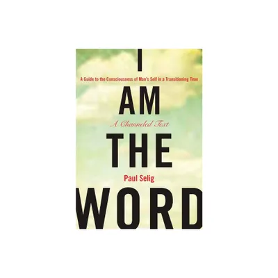 I Am the Word - (Mastery Trilogy/Paul Selig) by Paul Selig (Paperback)