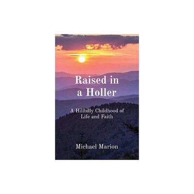 Raised in a Holler - by Michael Marion (Paperback)