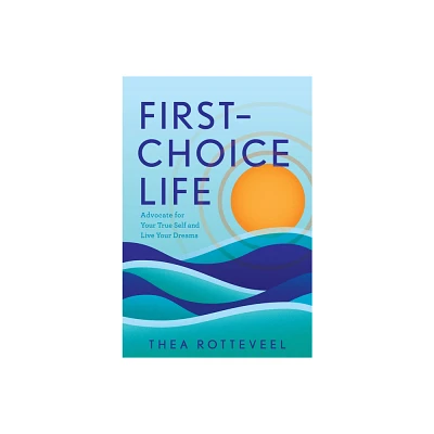 First-Choice Life - by Thea Rotteveel (Hardcover)