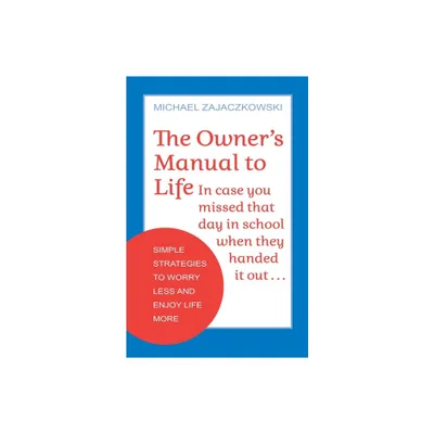 The Owners Manual to Life - by Michael Zajaczkowski (Paperback)