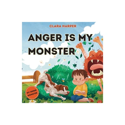 Anger Is My Monster - (My Inner Monster) by Clara Harper (Paperback)