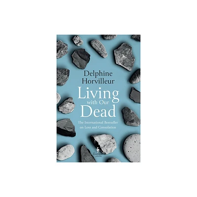 Living with Our Dead - by Delphine Horvilleur (Hardcover)