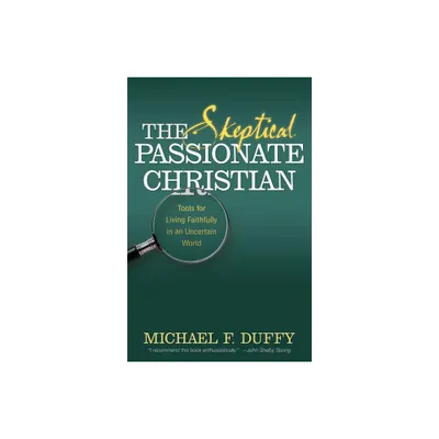 The Skeptical, Passionate Christian - by Michael F Duffy (Paperback)